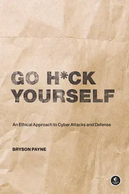Choďte sa vy*rať: Jednoduchý úvod do kybernetických útokov a obrany - Go H*ck Yourself: A Simple Introduction to Cyber Attacks and Defense