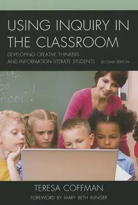 Využívanie skúmania v triede: Rozvíjanie tvorivého myslenia a informačnej gramotnosti študentov - Using Inquiry in the Classroom: Developing Creative Thinkers and Information Literate Students