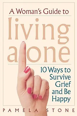Sprievodca pre osamelé ženy: 10 spôsobov, ako prežiť smútok a byť šťastná - A Woman's Guide to Living Alone: 10 Ways to Survive Grief and Be Happy