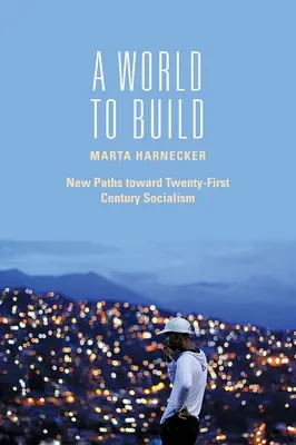 Svet, ktorý treba vybudovať: Nové cesty k socializmu dvadsiateho prvého storočia - A World to Build: New Paths Toward Twenty-First Century Socialism