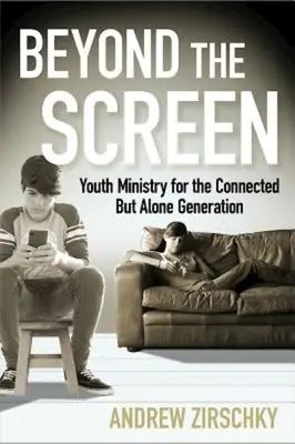 Mimo obrazovky: Služba mládeži pre generáciu, ktorá je pripojená, ale osamelá - Beyond the Screen: Youth Ministry for the Connected But Alone Generation