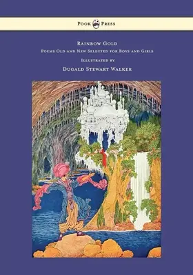 Dúhové zlato - Básne staré a nové vybrané pre chlapcov a dievčatá - Ilustroval Dugald Stewart Walker - Rainbow Gold - Poems Old and New Selected for Boys and Girls - Illustrated by Dugald Stewart Walker