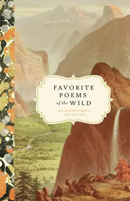Obľúbené básne z divočiny: Zbierka dobrodruhov - Favorite Poems of the Wild: An Adventurer's Collection