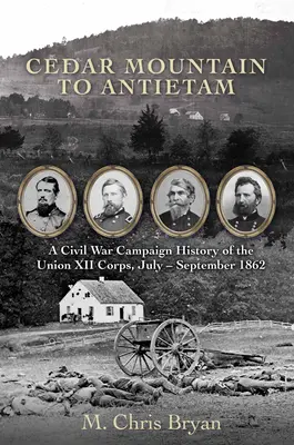 Cedar Mountain to Antietam: Vydanie knihy: Dejiny kampane XII. zboru Únie v občianskej vojne, júl - september 1862 (A Civil War Campaign History of the Union XII Corps, July - September 1862) - Cedar Mountain to Antietam: A Civil War Campaign History of the Union XII Corps, July - September 1862