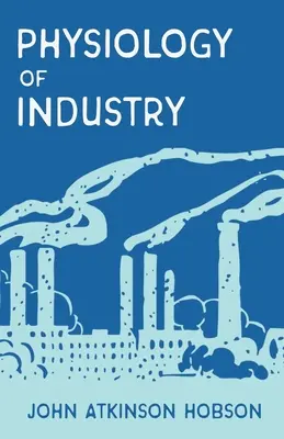 Fyziológia priemyslu: Odhalenie niektorých omylov v existujúcich ekonomických teóriách - The Physiology of Industry: Being an Exposure of Certain Fallacies in Existing Theories of Economics