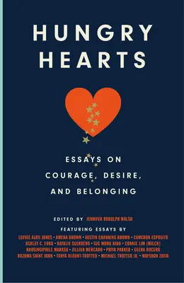 Hladné srdcia: Eseje o odvahe, túžbe a spolupatričnosti - Hungry Hearts: Essays on Courage, Desire, and Belonging
