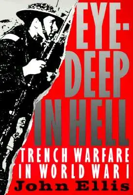 Eye-Deep in Hell (Oči hlboko v pekle): Vojna v zákopoch v prvej svetovej vojne - Eye-Deep in Hell: Trench Warfare in World War I