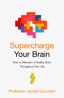 Supercharge Your Brain: Ako si udržať zdravý mozog po celý život - Supercharge Your Brain - How to Maintain a Healthy Brain Throughout Your Life