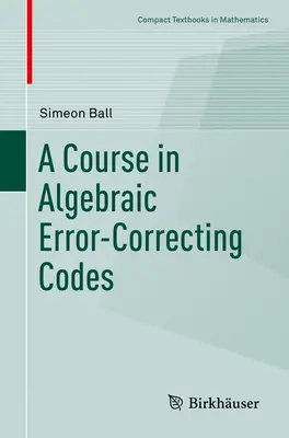 Kurz algebraických kódov na opravu chýb - A Course in Algebraic Error-Correcting Codes