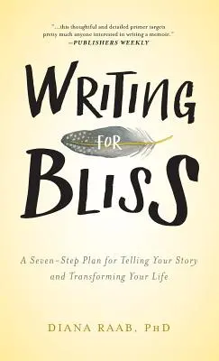 Písanie pre blaženosť: Sedemkrokový plán, ako vyrozprávať svoj príbeh a zmeniť svoj život - Writing for Bliss: A Seven-Step Plan for Telling Your Story and Transforming Your Life