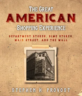 Veľký americký zážitok z nakupovania: História amerického maloobchodu od Main Street po nákupné centrum - The Great American Shopping Experience: The History of American Retail from Main Street to the Mall
