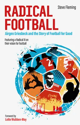 Radikálny futbal: Jrgen Griesbeck a príbeh futbalu pre dobro - Radical Football: Jrgen Griesbeck and the Story of Football for Good
