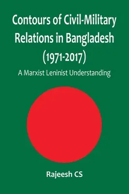 Kontúry civilno-vojenských vzťahov v Bangladéši (1971 - 2017): Marxisticko-leninské chápanie - Contours of Civil-Military Relations in Bangladesh (1971-2017): A Marxist Leninist Understanding