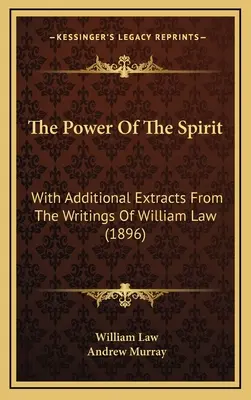 Sila ducha: S ďalšími výňatkami zo spisov Williama Lawa (1896) - The Power Of The Spirit: With Additional Extracts From The Writings Of William Law (1896)