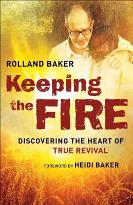 Udržiavanie ohňa: Objaviť srdce skutočného oživenia - Keeping the Fire: Discovering the Heart of True Revival