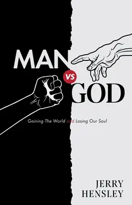 Človek verzus Boh: a stratili sme svoju dušu - Man vs. God: Gaining The World and Losing Our Soul