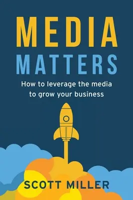 Médiá sa starajú: Ako využiť médiá na rozvoj svojho podnikania - Media Matters: How To Leverage The Media To Grow Your Business
