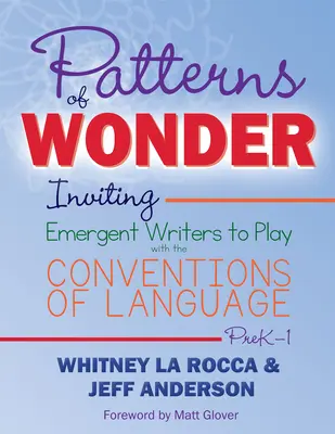 Vzory zázrakov: Vyzývame začínajúcich spisovateľov, aby sa hrali s konvenciami jazyka - Patterns of Wonder: Inviting Emergent Writers to Play with the Conventions of Language