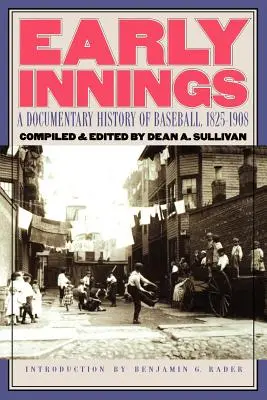Early Innings: Dokumentárne dejiny baseballu, 1825-1908 - Early Innings: A Documentary History of Baseball, 1825-1908