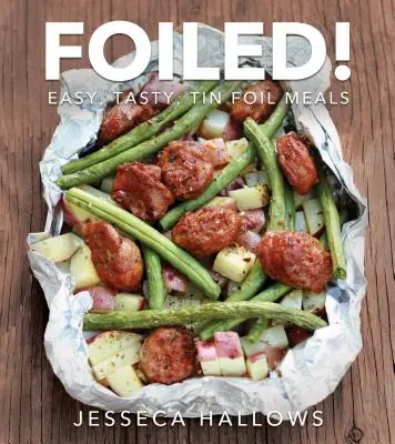 Prekazené! Jednoduché a chutné jedlá z alobalu - Foiled!: Easy, Tasty Tin Foil Meals