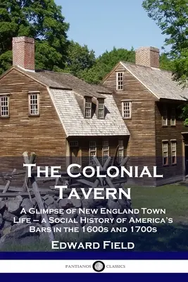 Koloniálna krčma: Pohľad na život v mestách Nového Anglicka - sociálne dejiny amerických barov v 16. a 17. storočí - The Colonial Tavern: A Glimpse of New England Town Life - a Social History of America's Bars in the 1600s and 1700s