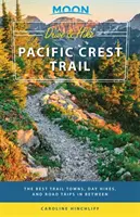 Moon Drive & Hike Pacific Crest Trail: Najlepšie mestá na trase, jednodňové túry a výlety medzi nimi - Moon Drive & Hike Pacific Crest Trail: The Best Trail Towns, Day Hikes, and Road Trips in Between