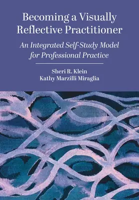 Stať sa vizuálne reflektujúcim praktikom: Vychádzajúc zo skúseností z praxe: Integrovaný model samoštúdia pre profesionálnu prax - Becoming a Visually Reflective Practitioner: An Integrated Self-Study Model for Professional Practice
