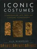 Ikonické kostýmy: Ikonografia škandinávskych kostýmov z neskorej doby železnej - Iconic Costumes: Scandinavian Late Iron Age Costume Iconography