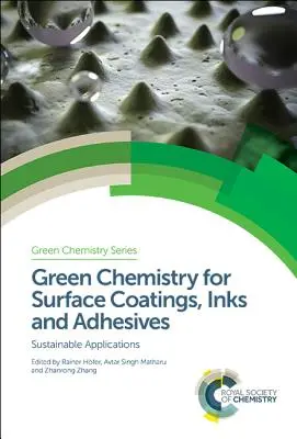 Zelená chémia pre povrchové nátery, farby a lepidlá: Udržateľné aplikácie - Green Chemistry for Surface Coatings, Inks and Adhesives: Sustainable Applications