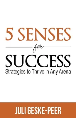 5 zmyslov pre úspech: Stratégie na dosiahnutie úspechu v každej aréne - 5 Senses for Success: Strategies to Thrive in Any Arena