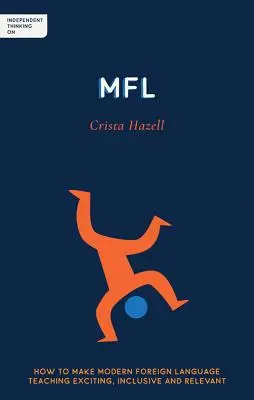 Nezávislé myslenie na Mfl: Ako urobiť moderné vyučovanie cudzích jazykov vzrušujúcim, inkluzívnym a relevantným - Independent Thinking on Mfl: How to Make Modern Foreign Language Teaching Exciting, Inclusive and Relevant