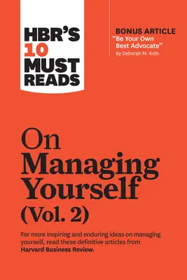 Hbr's 10 Must Read on Managing Yourself (10 povinných prečítaní o riadení seba samého), zv. 2 (s bonusovým článkom Be Your Own Best Advocate (Buďte svojím najlepším advokátom) od Deborah M. Kolb) - Hbr's 10 Must Reads on Managing Yourself, Vol. 2 (with Bonus Article Be Your Own Best Advocate by Deborah M. Kolb)