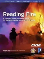 Čítanie požiaru - Kompletný sprievodca hodnotením scény pre praktikov na všetkých úrovniach - Reading Fire - A Complete Scene Assessment Guide for Practitioners at All Levels