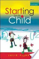Začíname od dieťaťa: Vyučovanie a učenie od 4 do 8 rokov - Starting from the Child: Teaching and Learning from 4 - 8