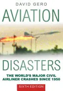 Letecké katastrofy: Najväčšie havárie civilných lietadiel na svete od roku 1950 - Aviation Disasters: The World's Major Civil Airliner Crashes Since 1950