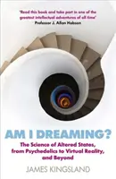 Snívam? Veda o zmenených stavoch, od psychedelických látok po virtuálnu realitu a ešte ďalej - Am I Dreaming?: The Science of Altered States, from Psychedelics to Virtual Reality, and Beyond