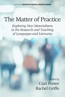 Záležitosť praxe: Skúmanie nových materializmov vo výskume a vyučovaní jazykov a literatúr - The Matter of Practice: Exploring New Materialisms in the Research and Teaching of Languages and Literacies