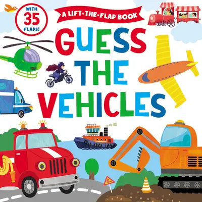 Uhádni vozidlá: Knižka s 35 klapkami! - Guess the Vehicles: A Lift-The-Flap Book - With 35 Flaps!