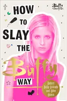 Ako zabíjať na spôsob Buffy - drsňácky postoj Buffy a vražedné rady do života - How to Slay the Buffy Way - Badass Buffy Attitude and Killer Life Advice