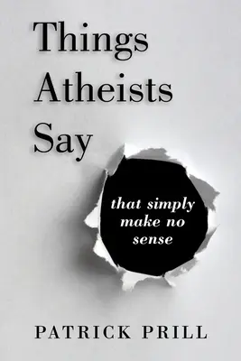 Veci, ktoré hovoria ateisti: ktoré jednoducho nedávajú zmysel - Things Atheists Say: That Simply Make No Sense