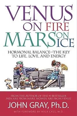 Venuša v ohni, Mars v ľade: Hormonálna rovnováha - kľúč k životu, láske a energii - Venus on Fire, Mars on Ice: Hormonal Balance--The Key to Life, Love, and Energy