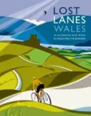 Lost Lanes Wales: 36 nádherných cyklistických trás vo Walese a v pohraničí - Lost Lanes Wales: 36 Glorious Bike Rides in Wales and the Borders