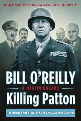 Zabitie Pattona: Podivná smrť najodvážnejšieho generála druhej svetovej vojny - Killing Patton: The Strange Death of World War II's Most Audacious General