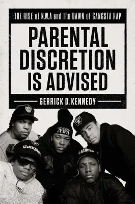 Rodičom odporúčame obozretnosť: Vzostup N.W.A. a úsvit gangsta rapu - Parental Discretion Is Advised: The Rise of N.W.A and the Dawn of Gangsta Rap