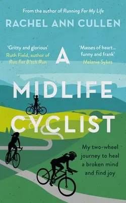 Cyklista v strednom veku - Moja cesta na dvoch kolesách za uzdravením zlomenej mysle a nájdením radosti - Midlife Cyclist - My two-wheel journey to heal a broken mind and find joy