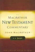 1-3 Ján: MacArthur New Testament Commentary - 1-3 John: MacArthur New Testament Commentary