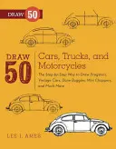 Nakreslite 50 osobných a nákladných automobilov a motocyklov: Kreslenie dragsterov, historických áut, dunových bugín, mini chopperov a mnohých ďalších... - Draw 50 Cars, Trucks, and Motorcycles: The Step-By-Step Way to Draw Dragsters, Vintage Cars, Dune Buggies, Mini Choppers, and Many More...