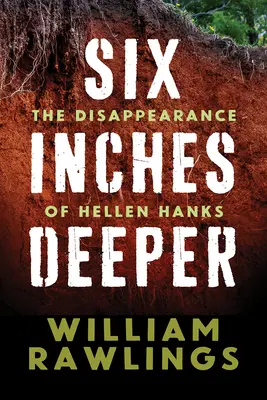 Šesť palcov hlbšie: The Disappearance of Hellen Hanks - Six Inches Deeper: The Disappearance of Hellen Hanks