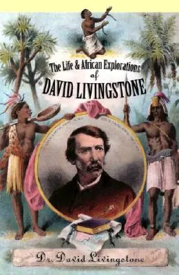 Život a objavovanie Afriky Davida Livingstona - The Life and African Exploration of David Livingstone