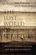 Stratený svet Písma: Staroveká literárna kultúra a biblická autorita - The Lost World of Scripture: Ancient Literary Culture and Biblical Authority